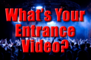 What's Your Entrance Video?