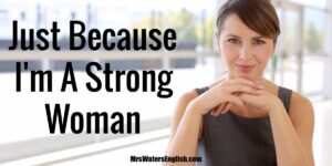 Just Because I'm A Strong Woman