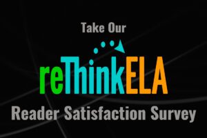 reThink ELA Reader Satisfaction Survey