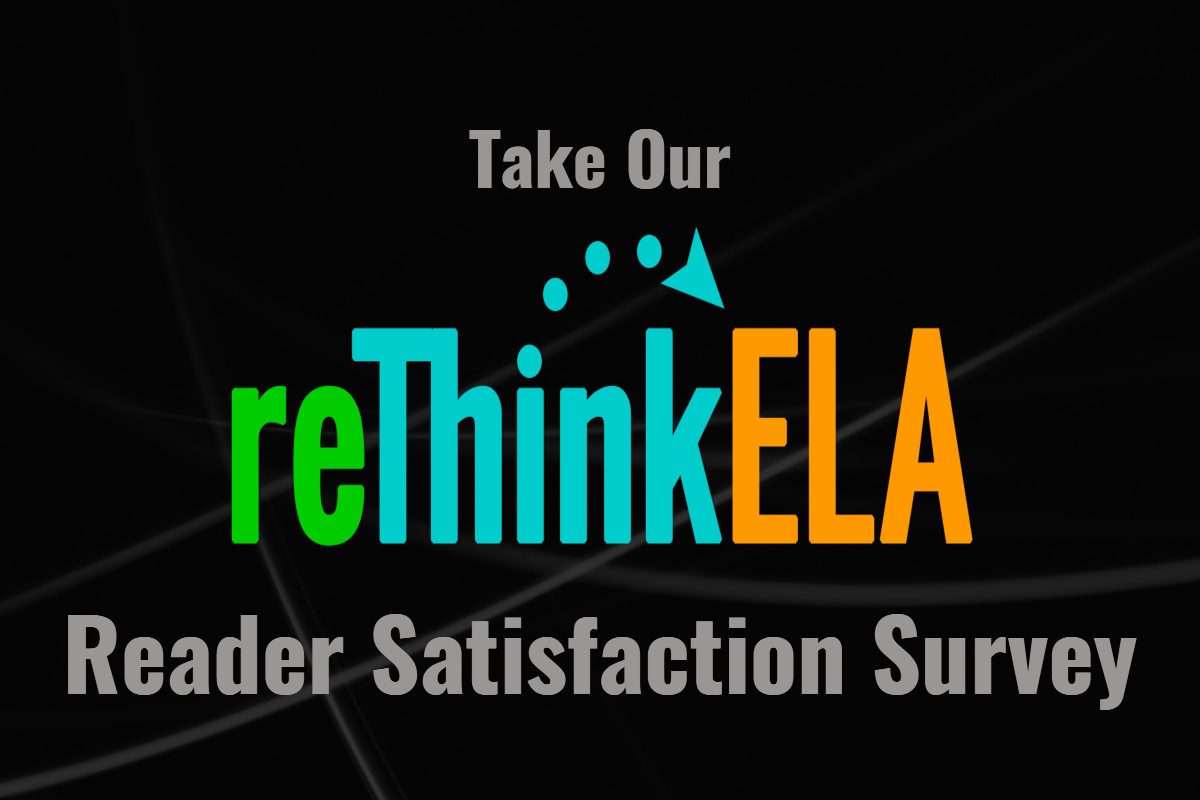 reThink ELA Reader Satisfaction Survey