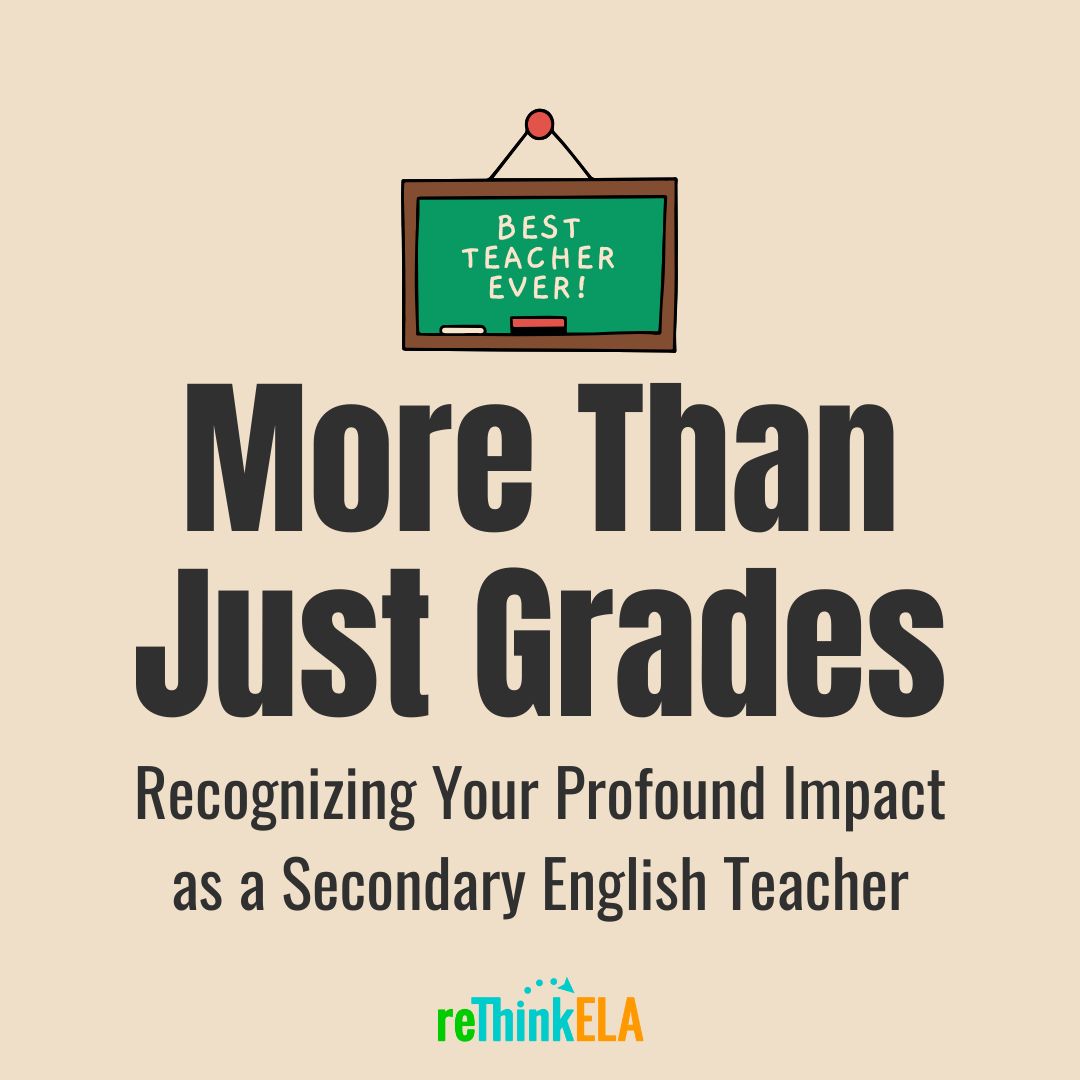 Recognizing Your Profound Impact as a Secondary English Teacher